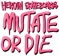 Heroin Mutate Or Die Sticker - pink